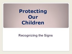 Protecting Our Children Recognizing the Signs Childyouth An