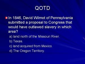 QOTD In 1846 David Wilmot of Pennsylvania submitted