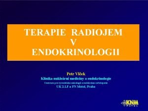 Petr Vlek Klinika nuklern medicny a endokrinologie Centrum