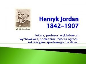 Henryk Jordan 1842 1907 lekarz profesor wykadowca wychowawca