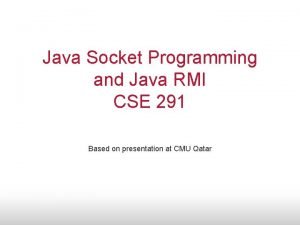 Java Socket Programming and Java RMI CSE 291