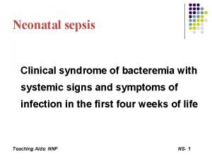 Neonatal sepsis Clinical syndrome of bacteremia with systemic