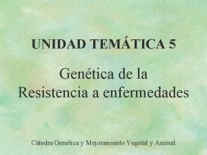 UNIDAD TEMTICA 5 Gentica de la Resistencia a