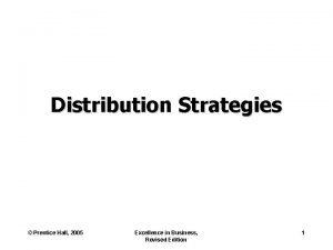 Distribution Strategies Prentice Hall 2005 Excellence in Business