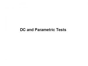 DC and Parametric Tests Continuity Purpose of Continuity