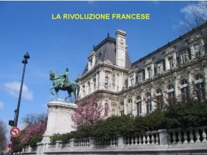 LA RIVOLUZIONE FRANCESE Coinvolse tutti gli strati della