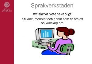 Sprkverkstaden Att skriva vetenskapligt Stilkrav mnster och annat