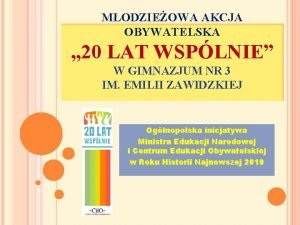 MODZIEOWA AKCJA OBYWATELSKA 20 LAT WSPLNIE W GIMNAZJUM