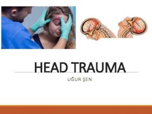 HEAD TRAUMA UUR EN Any injury that results