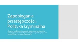 Zapobieganie przestpczoci Polityka kryminalna Gwne problemy i strategie