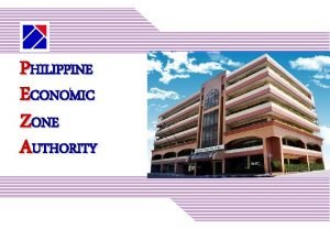 PHILIPPINE ECONOMIC ZONE AUTHORITY THE PHILIPPINES YOUR BUSINESS