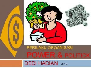 PERILAKU ORGANISASI POWER POLITICK DEDI HADIAN 2012 POWER