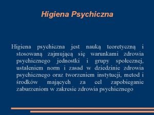 Higiena Psychiczna Higiena psychiczna jest nauk teoretyczn i