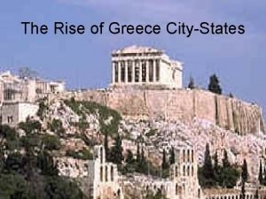 The Rise of Greece CityStates Polis Primary form