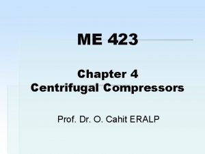 ME 423 Chapter 4 Centrifugal Compressors Prof Dr