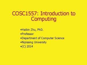 COSC 1557 Introduction to Computing Haibin Zhu Ph