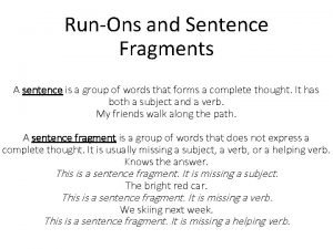 RunOns and Sentence Fragments A sentence is a