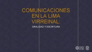 COMUNICACIONES EN LA LIMA VIRREINAL ORALIDAD Y ESCRITURA