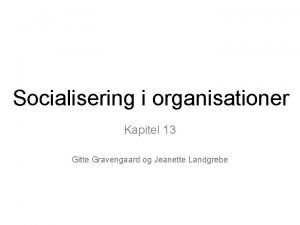 Socialisering i organisationer Kapitel 13 Gitte Gravengaard og