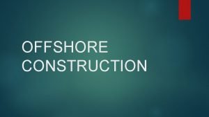 What is offshore construction What is offshore construction