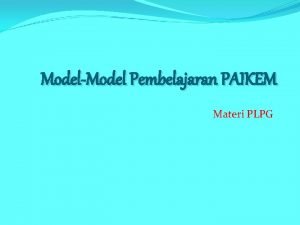 ModelModel Pembelajaran PAIKEM Materi PLPG PAIKEM Pembelajaran Aktif