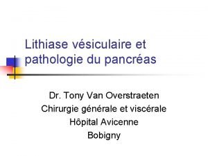 Lithiase vsiculaire et pathologie du pancras Dr Tony