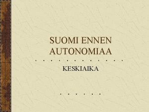 SUOMI ENNEN AUTONOMIAA KESKIAIKA KESKIAIKA SUOMESSA 1 VARHAISKESKIAIKA