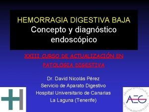 HEMORRAGIA DIGESTIVA BAJA Concepto y diagnstico endoscpico XXIII