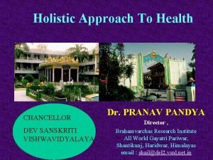 Holistic Approach To Health CHANCELLOR DEV SANSKRITI VISHWAVIDYALAYA