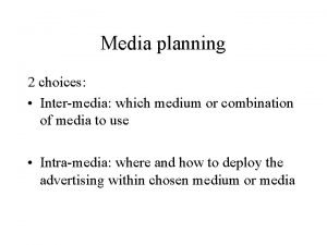 Media planning 2 choices Intermedia which medium or