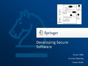 Developing Secure Software Secure UML Security Planning Susan