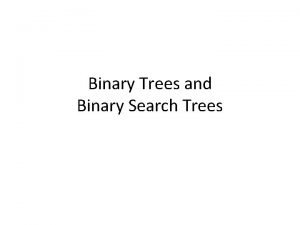 Binary Trees and Binary Search Trees Binary Trees