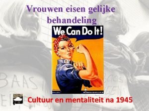 Vrouwen eisen gelijke behandeling Cultuur en mentaliteit na