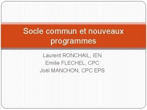 Socle commun et nouveaux programmes Laurent RONCHAIL IEN