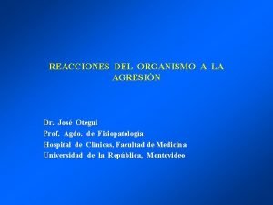 REACCIONES DEL ORGANISMO A LA AGRESIN Dr Jos