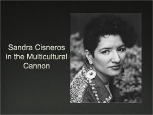 Sandra Cisneros in the Multicultural Cannon Biography Born