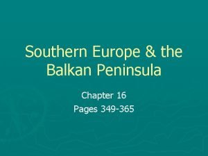 Southern Europe the Balkan Peninsula Chapter 16 Pages