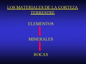 LOS MATERIALES DE LA CORTEZA TERRESTRE ELEMENTOS MINERALES