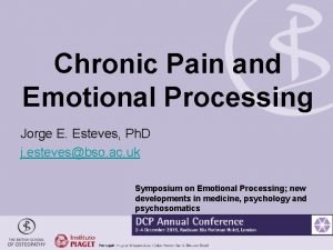 Chronic Pain and Emotional Processing Jorge E Esteves