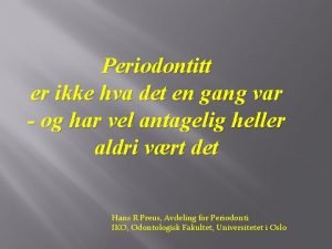 Periodontitt er ikke hva det en gang var