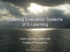 Collating Evaluation Systems of ELearning Lszl Kadocsa Peter