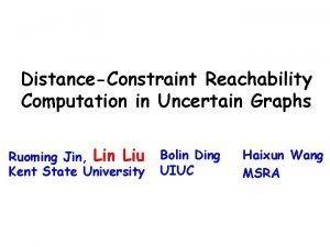 DistanceConstraint Reachability Computation in Uncertain Graphs Ruoming Jin