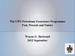 The UWI Petroleum Geoscience Programme Past Present and