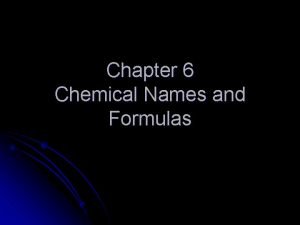 Chapter 6 Chemical Names and Formulas Section 6