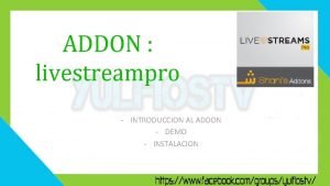 ADDON livestreampro INTRODUCCION AL ADDON DEMO INSTALACION INTRODUCCION