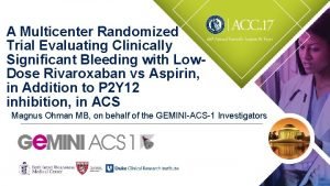 A Multicenter Randomized Trial Evaluating Clinically Significant Bleeding