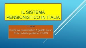 IL SISTEMA PENSIONISTICO IN ITALIA 1 parte Il