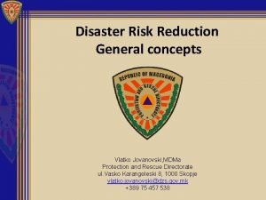Disaster Risk Reduction General concepts Vlatko Jovanovski MDMa