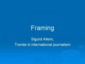 Framing Sigurd Allern Trends in international journalism News