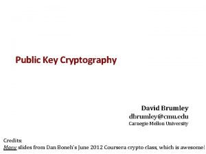 Public Key Cryptography David Brumley dbrumleycmu edu Carnegie